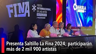 Presenta Saltillo La Fina 2024 participarán más de 2 mil 900 artistas [upl. by Toomin]