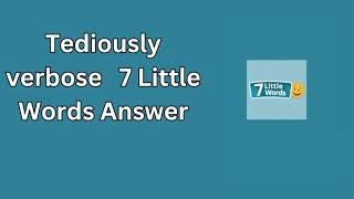 Tediously verbose 7 Little Words Answer [upl. by Mcclure]