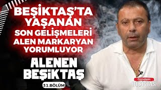 CANLI SONDAKİKA Beşiktaştaki Son Gelişmeleri Alan Markaryan Yorumluyor  Alenen Beşiktaş 31Bölüm [upl. by Dirtsa]