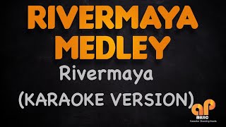 RIVERMAYA MEDLEY KARAOKE HQ VERSION [upl. by Arrait]