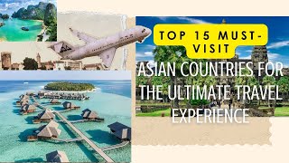 Top 15 MUSTVISIT Asian Countries for the Ultimate Travel Experience [upl. by Matteo]