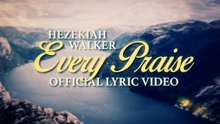 Hezekiah Walker  Every Praise Official Lyric Video [upl. by Lidstone937]