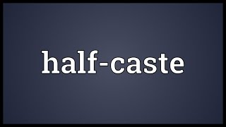 Halfcaste Meaning [upl. by Annil]