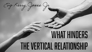 What Hinders the Vertical Relationship  Evg Kerry Jones Jr [upl. by Miharbi]