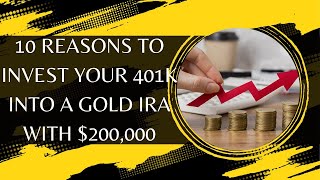 10 Reasons to Invest Your 401k into a Gold IRA with 200000 [upl. by Ingeberg]