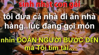 Sinh Nhật Con Gái Tôi Đưa Cả Nhà Đi Ăn Nhà HàngLúc Gọi Món Nhìn ĐOÀN NGƯỜI ĐANG ĐẾN Mà Tôi Tím Tái [upl. by Ferrick]