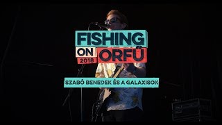 Szabó Benedek és a Galaxisok  Fishing on Orfű 2018 Teljes koncert [upl. by Ertnom]