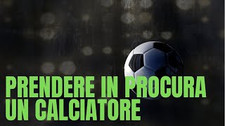 prendere in procura un calciatore  Come entrare nel mondo del calcio [upl. by Tjader824]