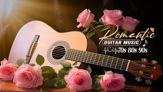 The Best Instrumental Music In The World Relaxing Guitar Music With Mellow And Romantic Melodies [upl. by Magree]