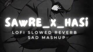 Sawre x hasi  slowed reverb  mashup Lofi Mashup Remix [upl. by Eteragram905]