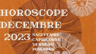 Horoscope Décembre 2023 SagittaireCapricorneVerseauPoisson [upl. by Valora]