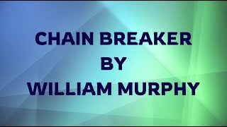 Chain Breaker by William Murphy Lyric Video [upl. by Jeffery66]