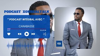 CANABASSE dans le PODCAST N3 XOUREALTALK PODCAST INTÉGRAL [upl. by Yendis798]