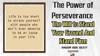 The Power of Perseverance  The Will to Stand Your Ground And Stand Firm Audiobook [upl. by Fritz385]