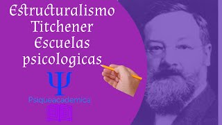 Estructuralismo  escuelas psicologicas  historia de la psicologia  Titchener psiqueacademica [upl. by Nairadal]