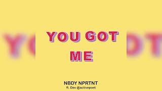 Nbdy Nprtnt  You Got Me feat Activepoet [upl. by Attikin]