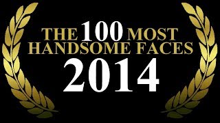 The 100 Most Handsome Faces of 2014 [upl. by Oibirot]