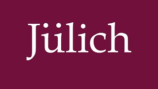 How to Pronounce Jülich Correctly in German [upl. by Slade]