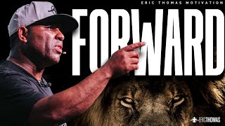 ERIC THOMAS  FORWARD POWERFUL MOTIVATIONAL VIDEO [upl. by Stoat]