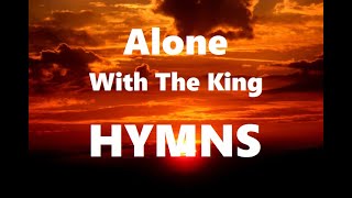 247 HYMNS Alone WIth The King Hymns  soft piano hymns  loop [upl. by Cote]