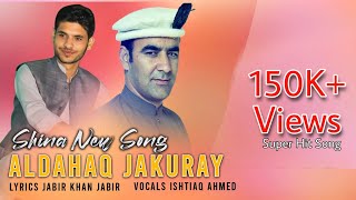 Shina New Song  Aldahaq Jakuray  Ishtiaq Ahmed  Jabir Khan Jabir [upl. by Sapphera]