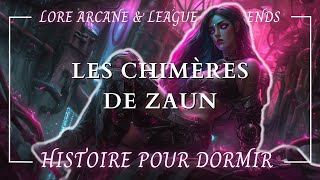 Histoire Hypnotique pour Dormir  Les Chimères de Zaun  Lore League of Legends amp Arcane  ASMR [upl. by Anny95]