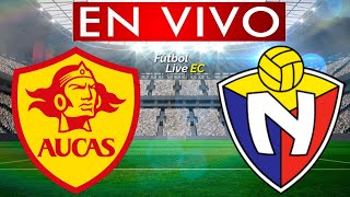 AUCAS vs EL NACIONAL EN VIVO [upl. by Ahsimal423]