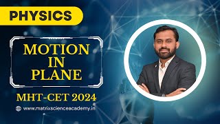 MOTION IN PLANE  ONE SHOT REVISION LECTURE  MHTCET 2024  MATRIX SCIENCE ACADEMY  NISHANT SIR [upl. by Nimad]