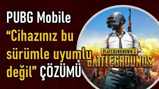 PUBG Mobile cihazınız bu sürümle uyumlu değil ÇÖZÜMÜ [upl. by Adohr725]