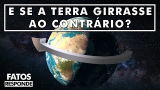 O que Aconteceria se a Terra Girasse ao Contrário  FATOS RESPONDE [upl. by Notlaw766]