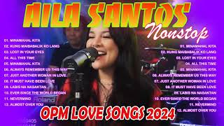 AILA SANTOS Cover Playlist  Nonstop AILA SANTOS 2024💖Best of OPM Love Songs 2024🥰 ailasantos [upl. by Glennie]