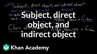 Subject direct object and indirect object  Syntax  Khan Academy [upl. by Retse]