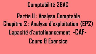 Compta 2BAC  Chapitre 2 EP2 La capacité dautofinancement CAF  Cours et Exercice [upl. by Dupuy]