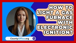 How To Light A Gas Furnace With Electronic Ignition  CountyOfficeorg [upl. by Alludba]