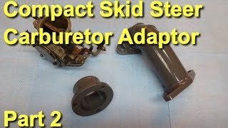 Small Skid Steer Carburetor Adapter Part 2 [upl. by Anuaek]