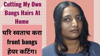 Cutting My Own Bangs Hairs At Homeघरी स्वताच करा Front Bangs हेयर कटिंगFront curtain bangs Haircut [upl. by Ahsemad980]