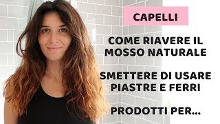 COME RIAVERE I CAPELLI MOSSI E NATURALI DI UNA VOLTA I MIEI CONSIGLI SU [upl. by Ialocin]