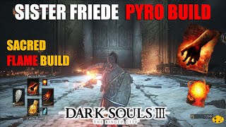 Dark Souls 3 Pyromancer Sister Friede  Sacred Flame Build [upl. by Sherris681]