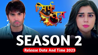 Sirf Tum Season 2 Release Date And Time 2023 [upl. by Mariken]