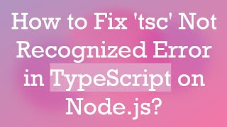 How to Fix tsc Not Recognized Error in TypeScript on Nodejs [upl. by Boorman]