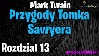 Przygody Tomka Sawyera  Rozdział 13  Mark Twain  Audiobook za darmo  pawcioaudiobooki [upl. by Nirmak]