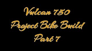 Vulcan 750 Project Bike Part 7 [upl. by Euhc]