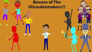 Beware of The Ultroublemakers [upl. by Maleki]