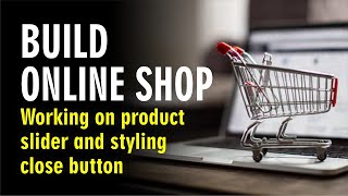 20 Online Shop  Working on product slider and styling close button [upl. by Melany]