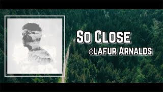 So Close  Ólafur Arnalds Lyrics [upl. by Garett886]