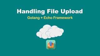 Handling File Upload di Golang  Echo Framework [upl. by Corie]