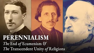 Perennialism The End of Ecumenism amp The Transcendent Unity of Religions [upl. by Aicats128]