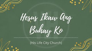 Hesus Ikaw Ang Buhay Ko  His Life City Church Lyrics [upl. by Ferri729]