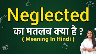 Neglected meaning in hindi  Neglected ka matlab kya hota hai  Word meaning [upl. by Onit692]