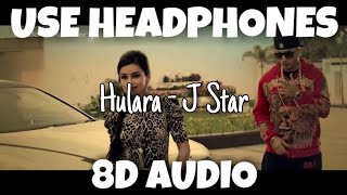 Hulara  J Star  8D Audio  U Music Tuber 🎧 [upl. by Nahgrom]